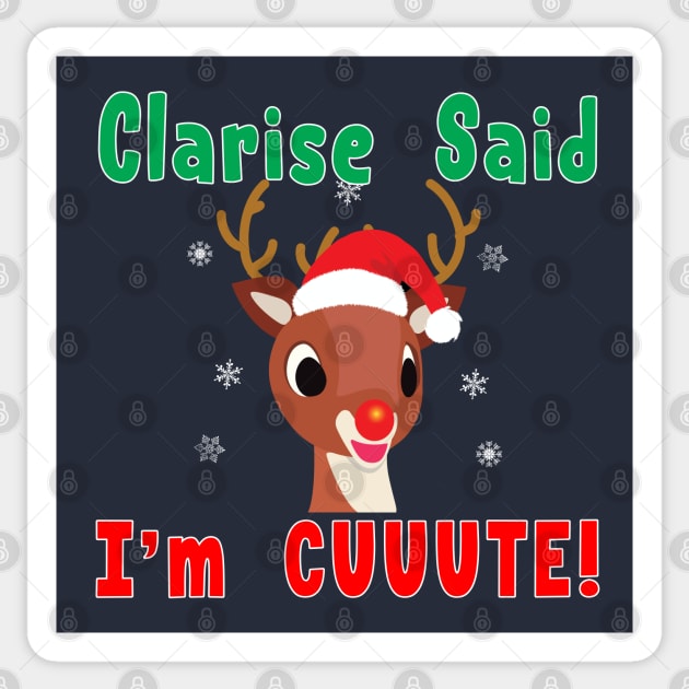 Clarise said I'm Cute Rudolph Red Nose Reindeer. Sticker by Maxx Exchange